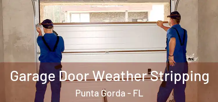  Garage Door Weather Stripping Punta Gorda - FL
