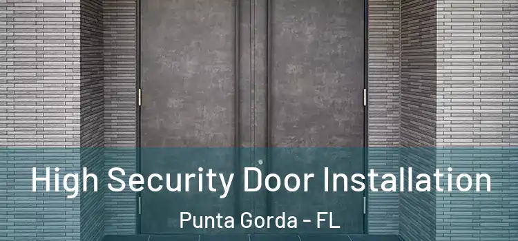  High Security Door Installation Punta Gorda - FL