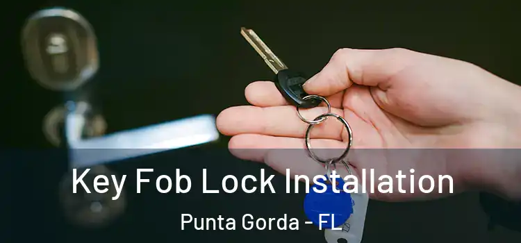 Key Fob Lock Installation Punta Gorda - FL